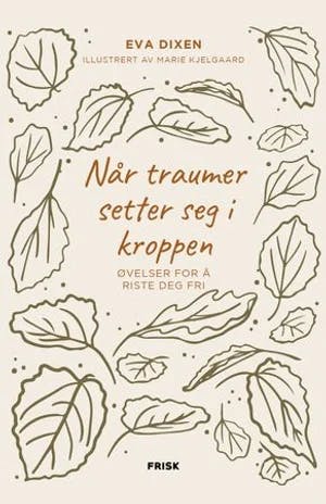 Omslag: "Når traumer setter seg i kroppen : øvelser for å riste deg fri" av Eva Dixen