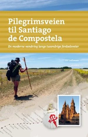 Omslag: "Pilegrimsveien til Santiago de Compostela : en moderne vandring langs tusenårige ferdselsveier" av Ulf Luthman