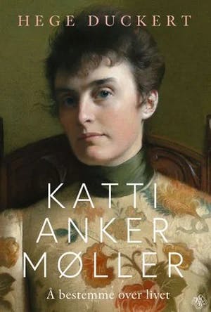 Omslag: "Katti Anker Møller : å bestemme over livet" av Hege Duckert