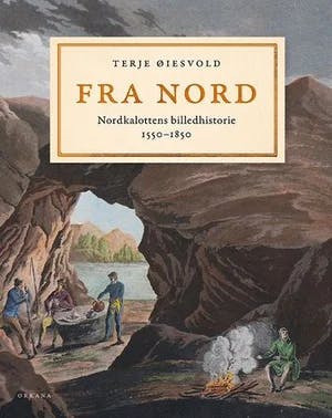 Omslag: "Fra nord : Nordkalottens billedhistorie : landskap og mennesker 1550-1850" av Terje Øiesvold