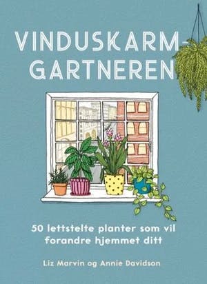 Omslag: "Vinduskarmgartneren : 50 lettstelte planter som vil forandre hjemmet ditt" av Liz Marvin