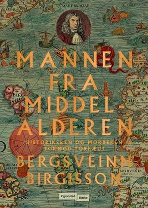 Omslag: "Mannen fra middelalderen : historikeren og morderen Tormod Torfæus" av Bergsveinn Birgisson