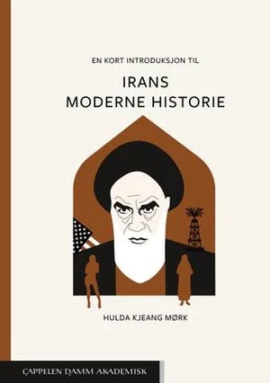 Omslag: "En kort introduksjon til Irans moderne historie" av Hulda Kjeang Mørk