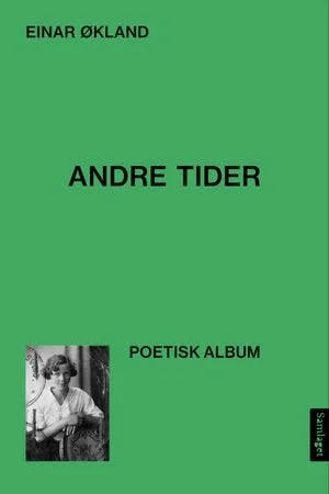 Omslag: "Andre tider : (då og der) - (nå og her) : poetisk album" av Einar Økland